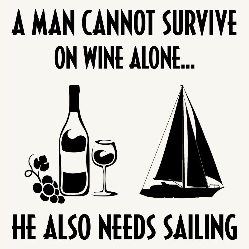 A Man Cannot Survive On Wine Alone He Also Needs S