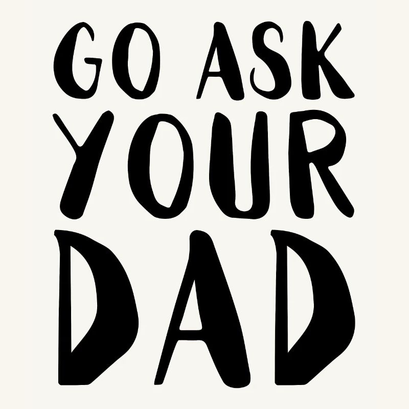 Go Ask Your Dad Home Office Remote Worker