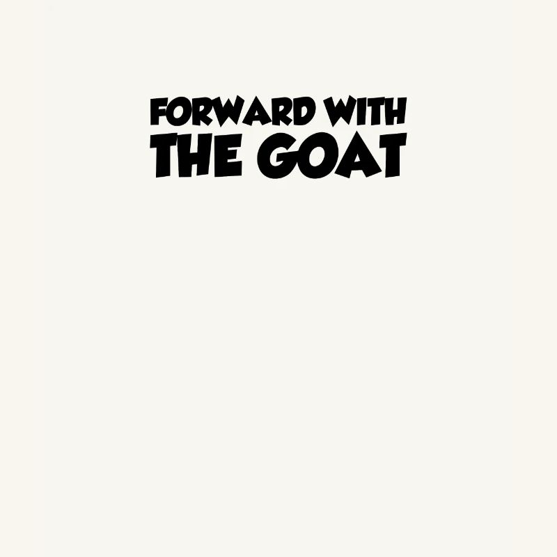 Forward with the goat