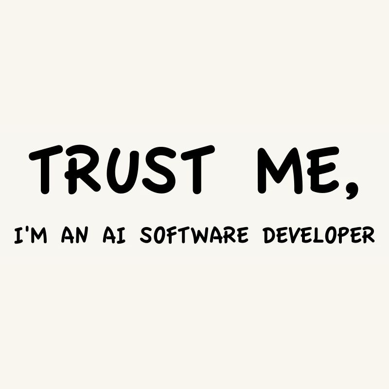 Trust Me I'm an AI Software Developer