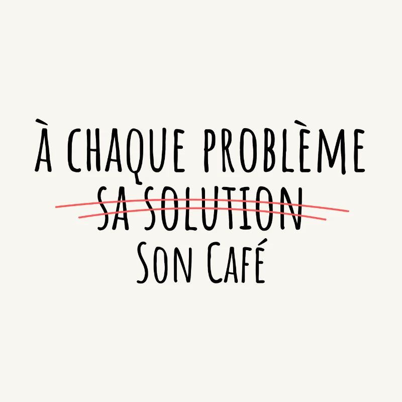 à chaque problème sa solution son café