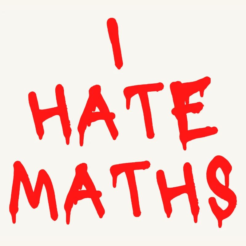 I HATE MATHS