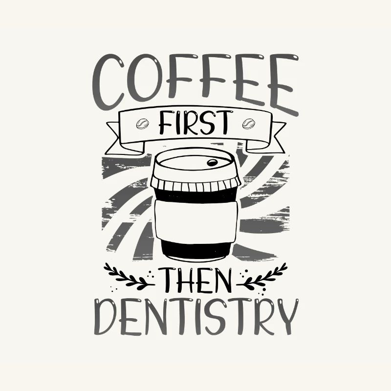 Coffee First Then Dentistry Coffee Drinking