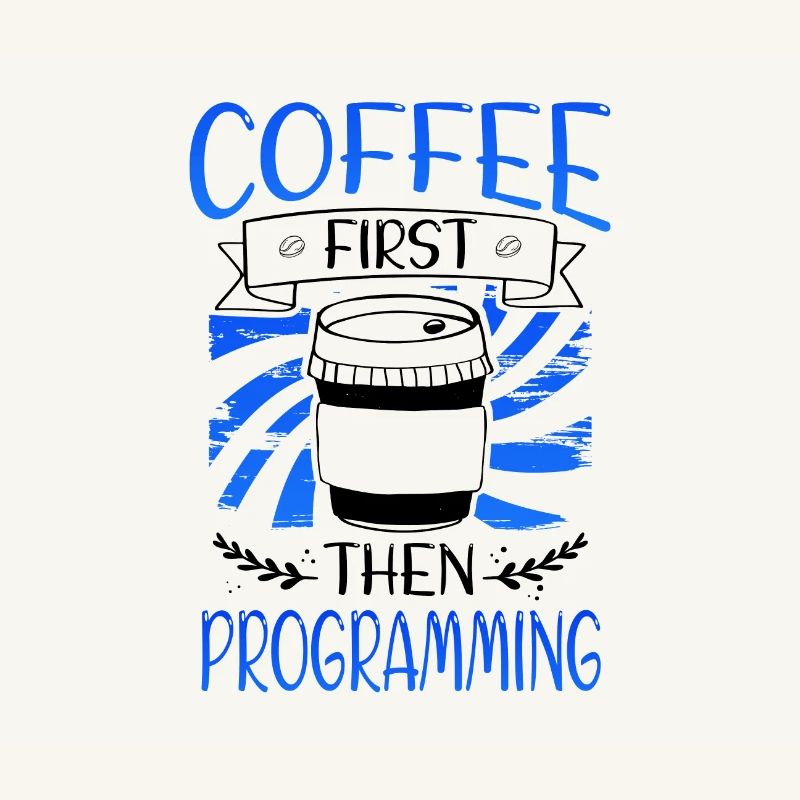 Programmer Gift Coffee First then Programming