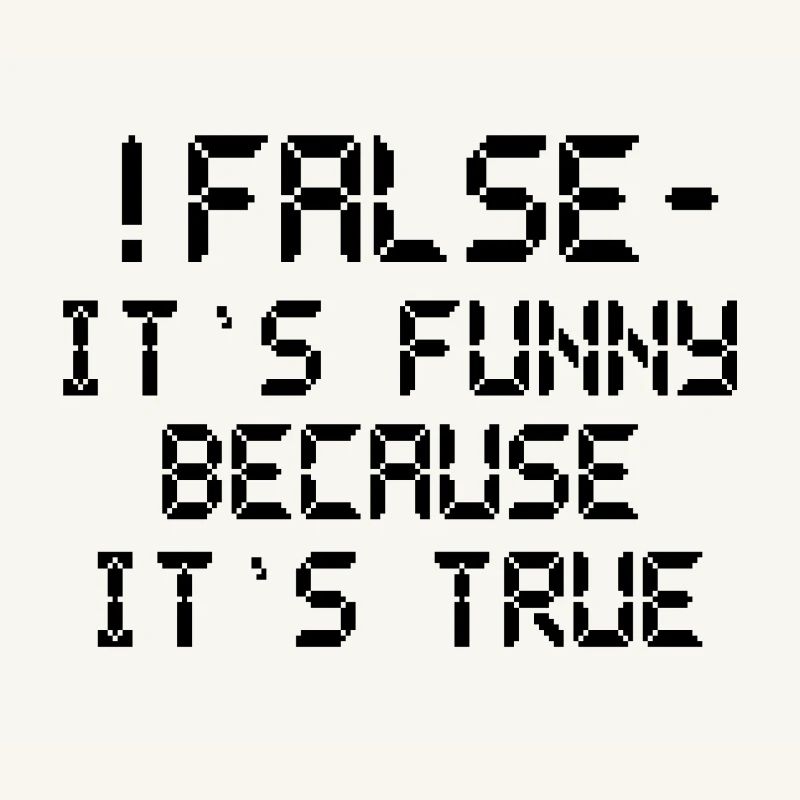 Computer Humor False Funny Because It'sTrue