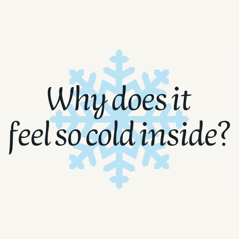 Why does it feel so cold?