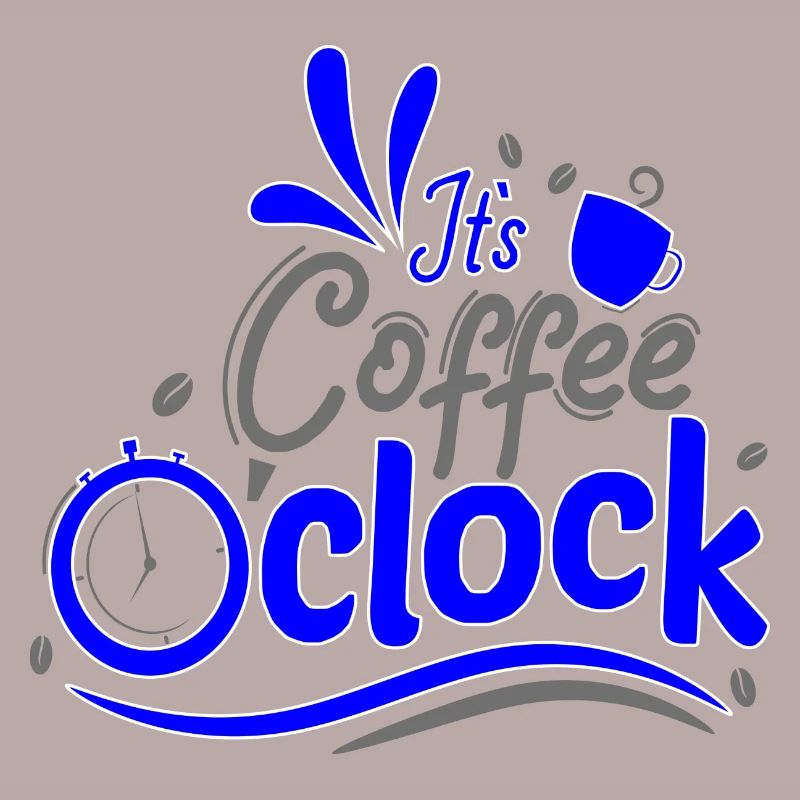 It's Coffee o clock Coffee clock Time