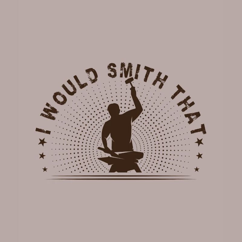 Metalsmith I Would Smith That Funny Blacksmith