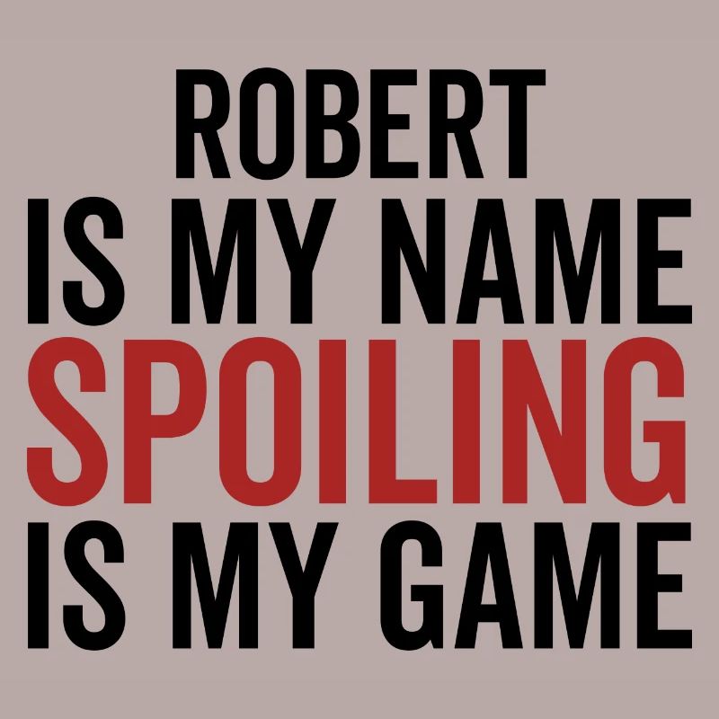 Robert est mon nom Spoiling est mon jeu
