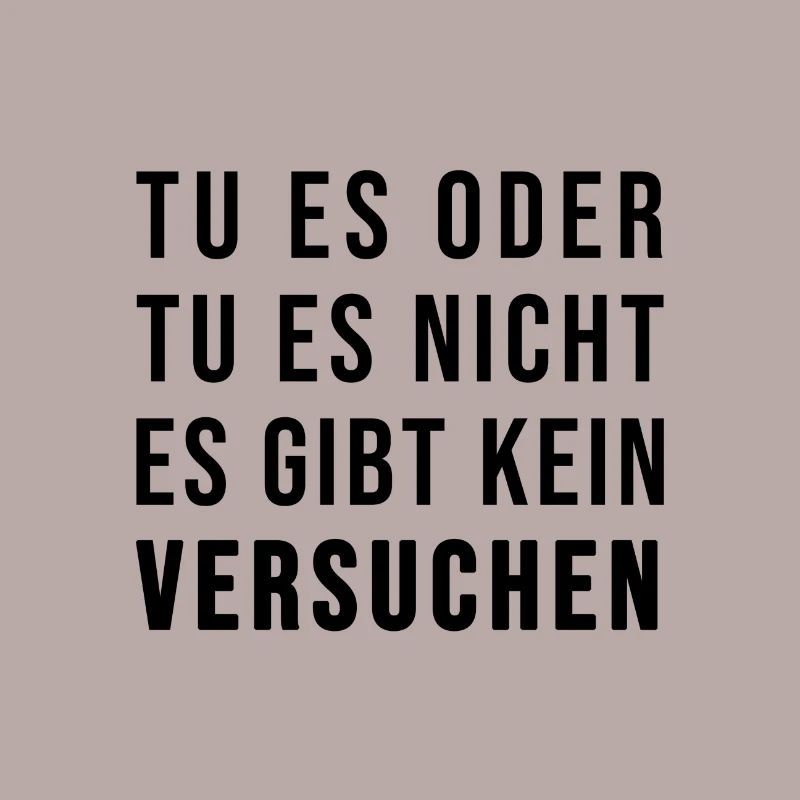 Tu es oder lass es! Es gibt kein Versuchen!