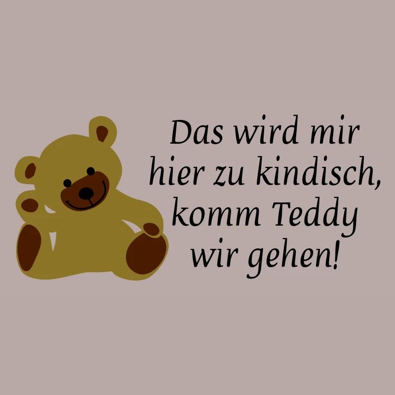 Das wird mir hier zu kindisch komm Teddy wir gehen