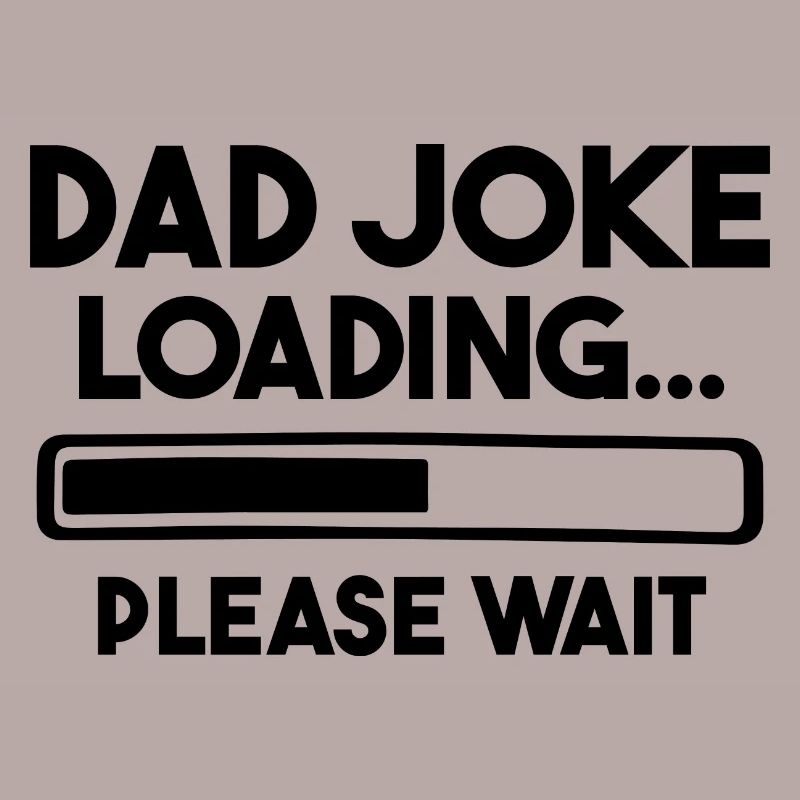 Dad Joke Loading Please Wait