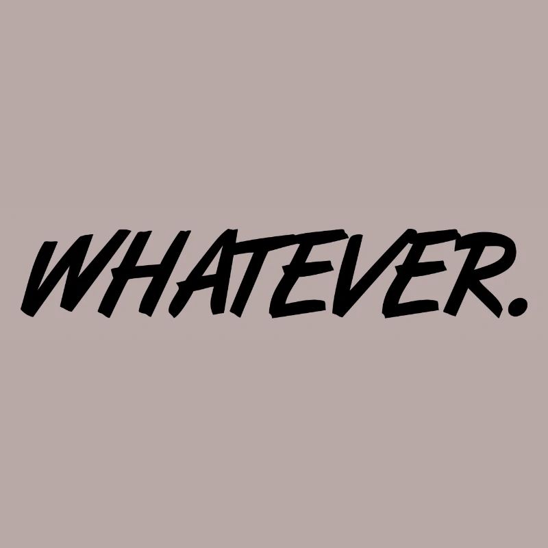 Whatever Spruch slogan Quoi que ce soit cadeau