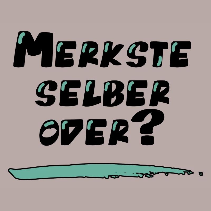 Lustiger Spruch: Merkste selber oder?