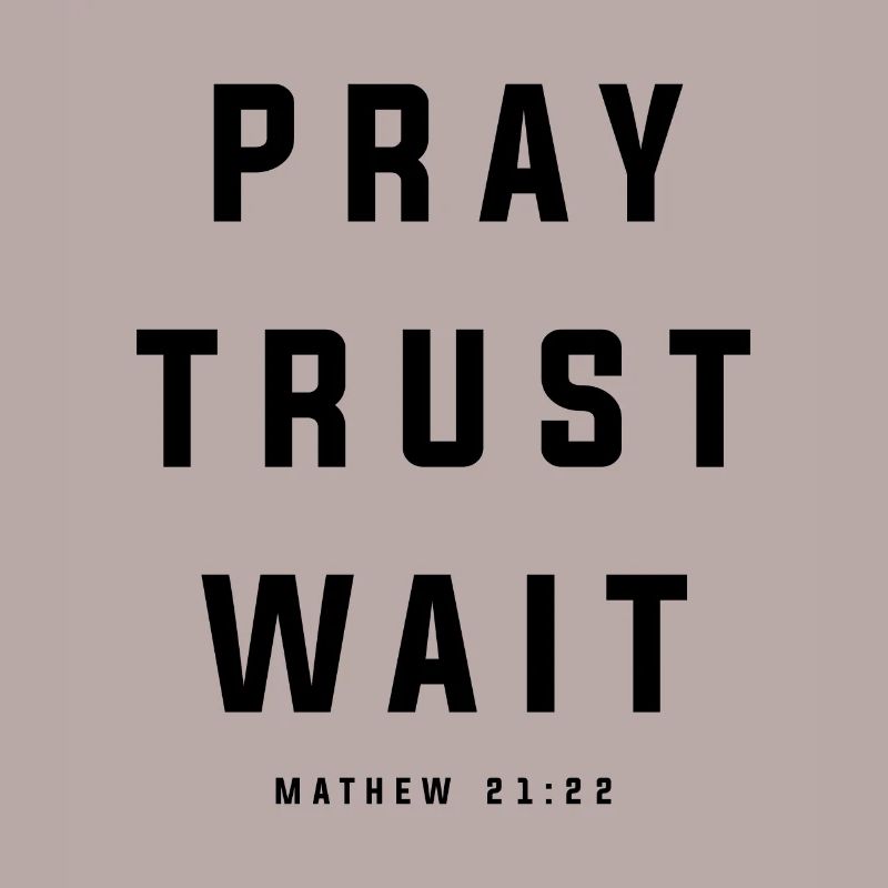 Pray Trust Wait Matthew 21:22 Scripture Christian