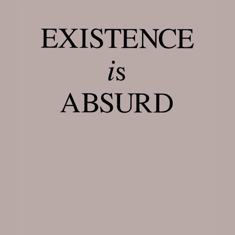 Existenz - Absurd - Absurdismus - Philosophie