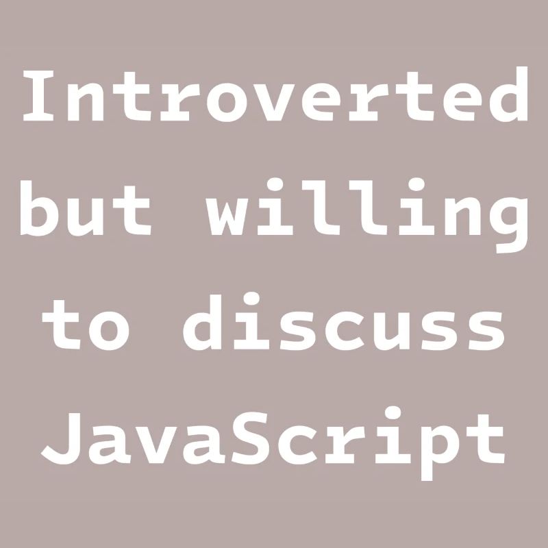 Introverti mais prêt à discuter de JavaScript