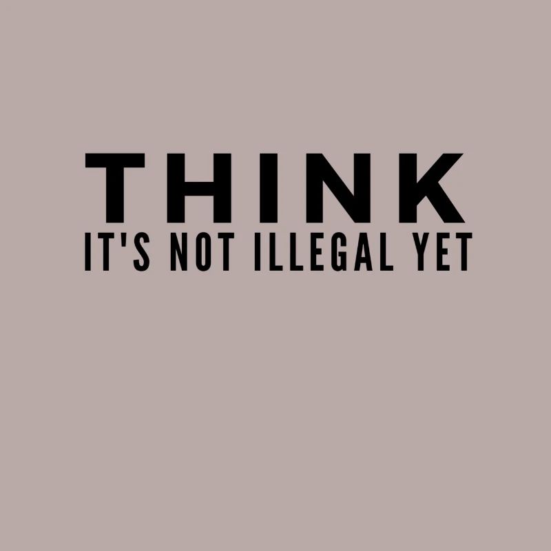 Think Its Not illegal Yet lustiger Spruch Geschenk