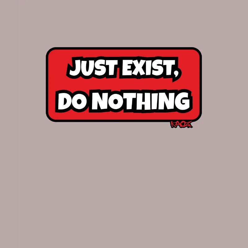 Just exist, do nothing