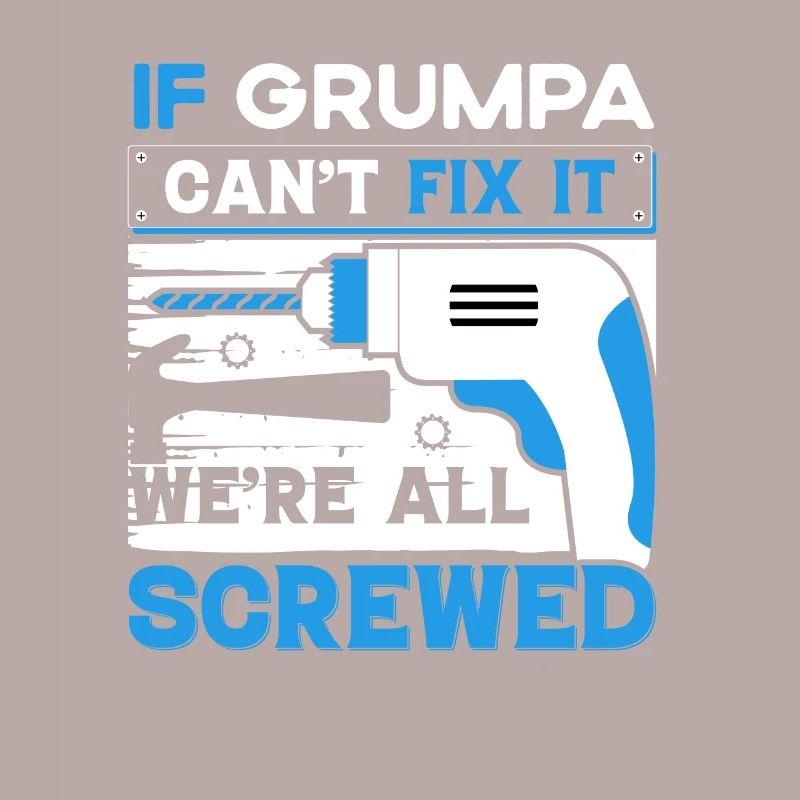 Funny saying when Grumpa doesn't fix