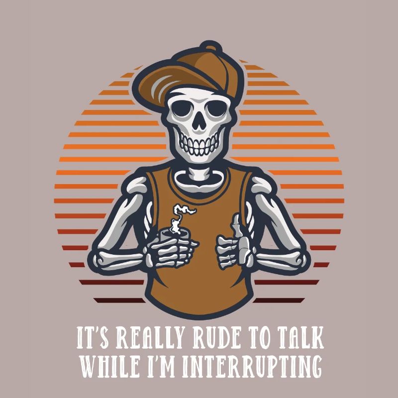 It's rude to talk while I'm interrupting