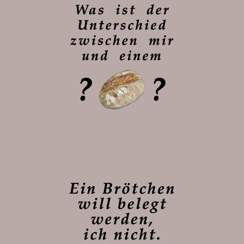 Willst du ein Brötchen sein oder nicht ?