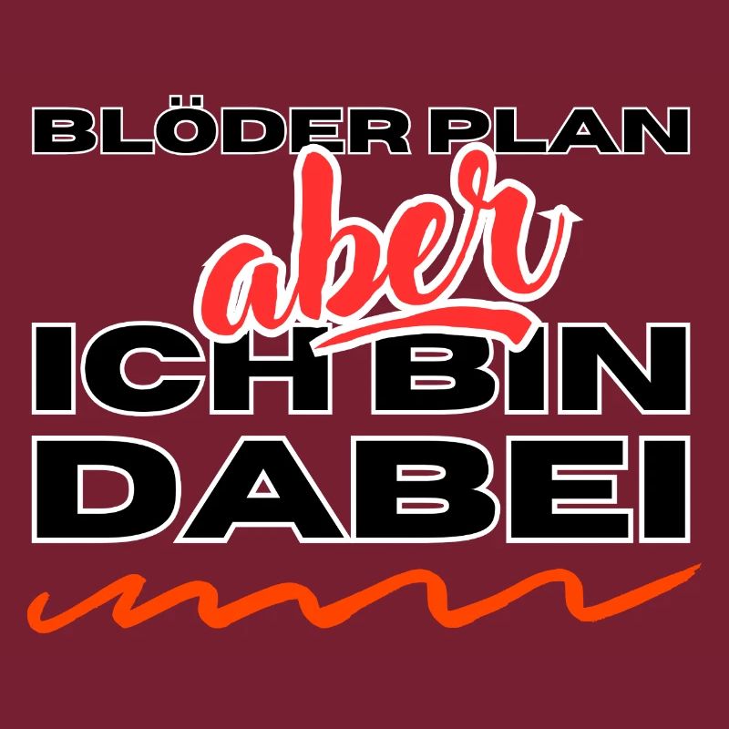 Blöder Plan - aber - ich bin dabei