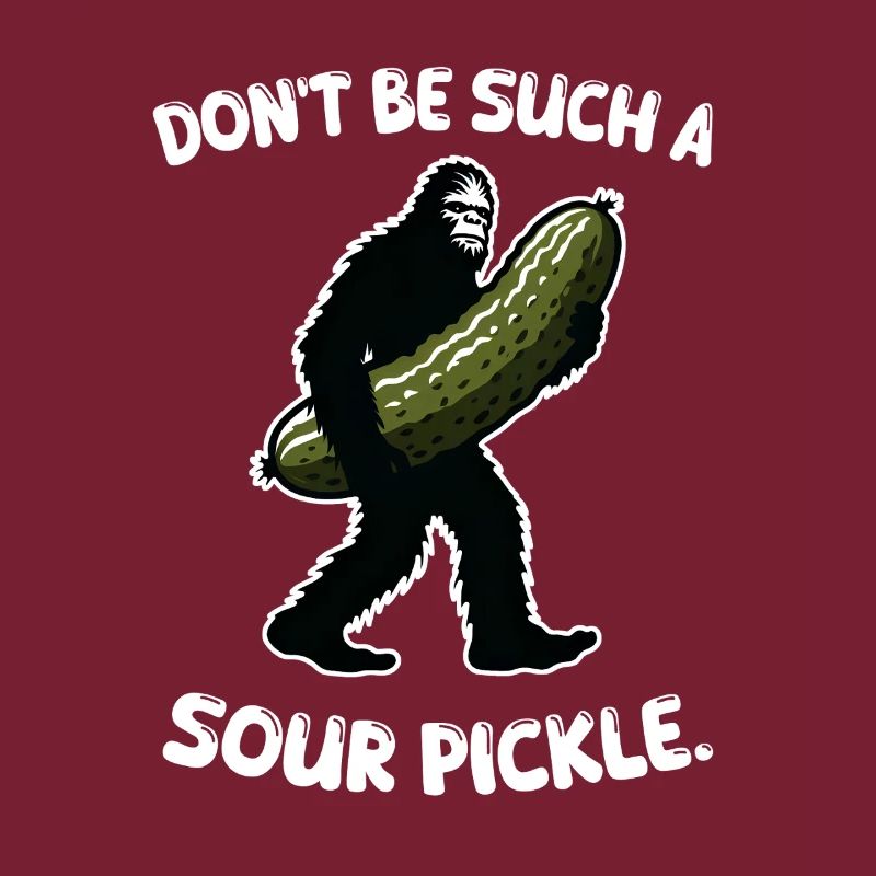 Sei nicht so eine saure Gurke Dill Bigfoot Sasquatch