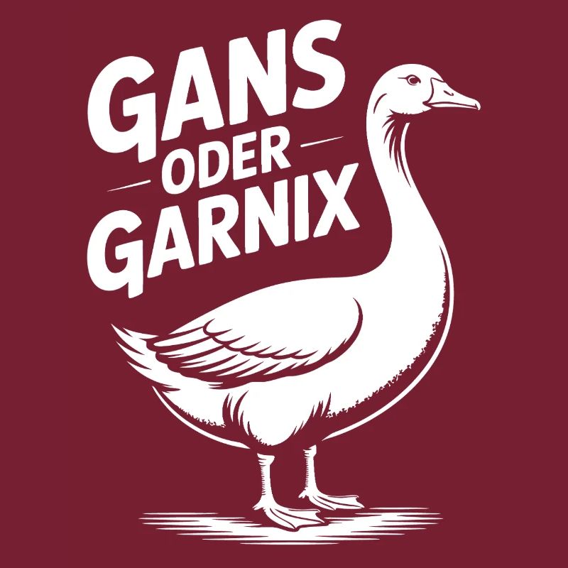 Gans oder garnix Gans und lustiger Spruch