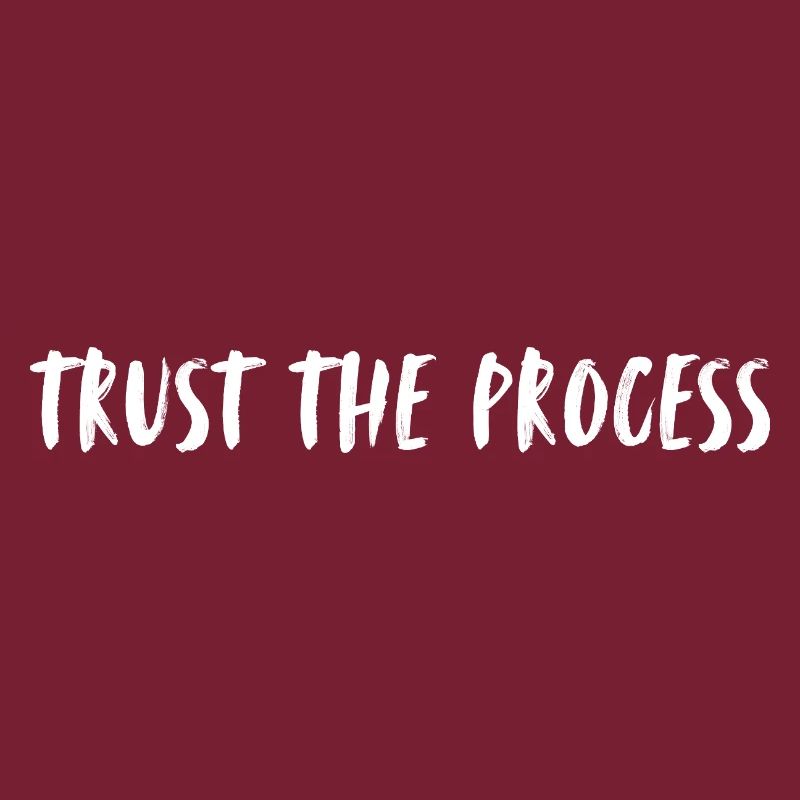 trust the process. Trust the process, the life.