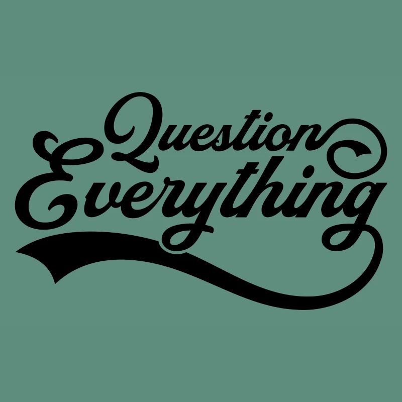 Question everything Cool