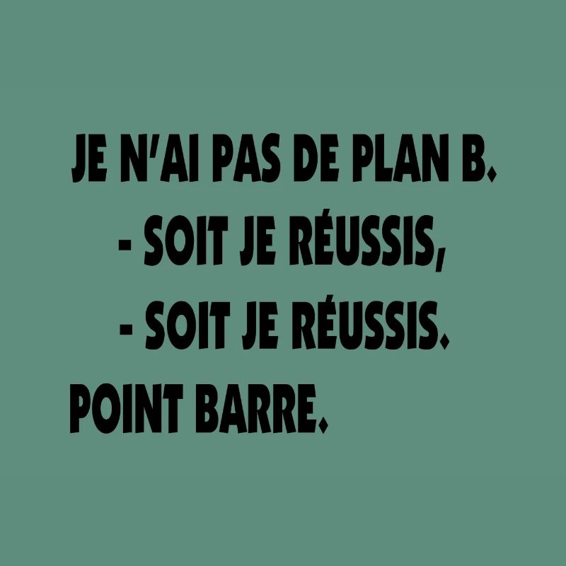 Pas de plan B = Succès !