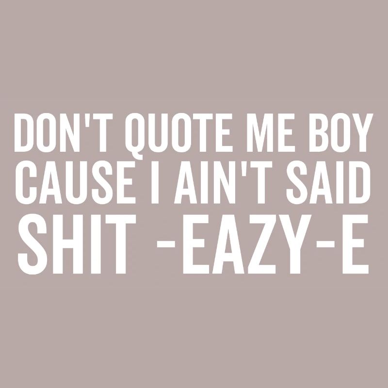 Ne me cite pas mon garçon parce que je n’ai pas dit merde Eazy-e