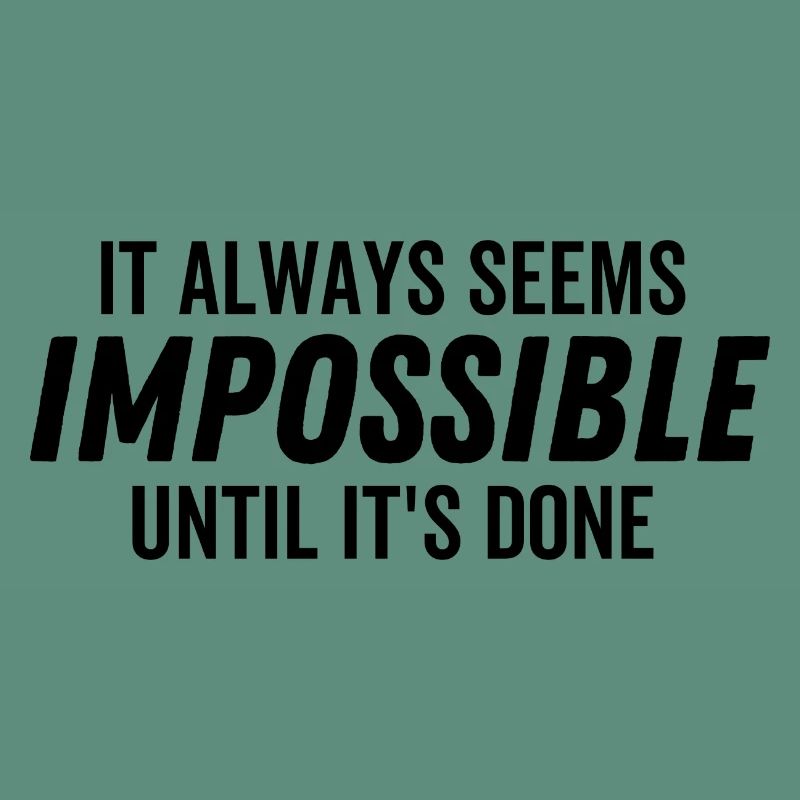 It Always Seems Impossible Until It's Done