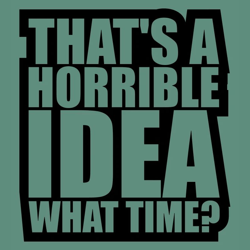 Thats a horrible Idea