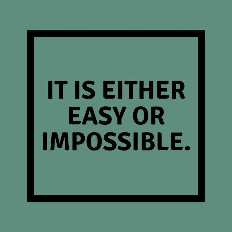 It is either easy or impossible