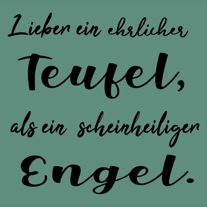 Lieber ein ehrlicher Teufel, als ein schein...