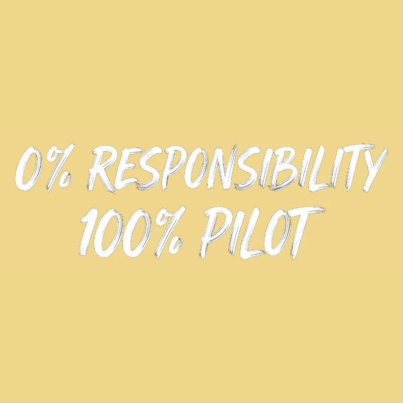 0% Responsibility 100% Pilot