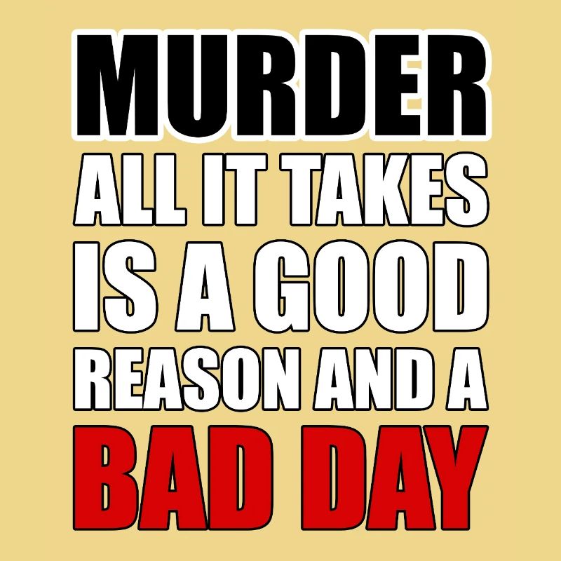 Murder – A Good Reason and a Bad Day