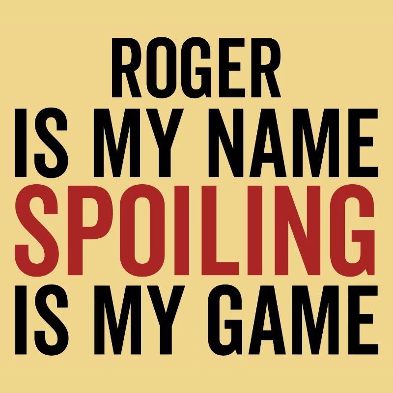 Roger est mon nom Spoiling est mon jeu