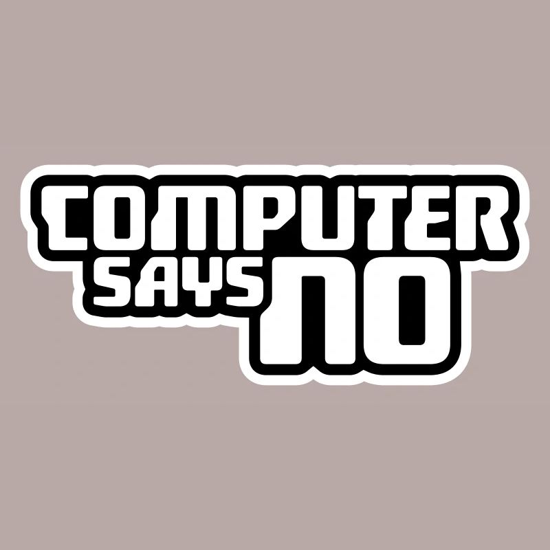Computer Says No Funny Programmer Nerd Technique