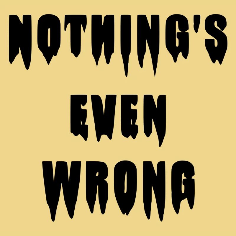 Tropfendes "Nothing's even wrong"