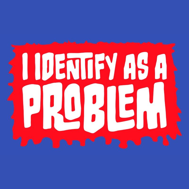 I Identify as a Problem Statement Cheeky Rebellious
