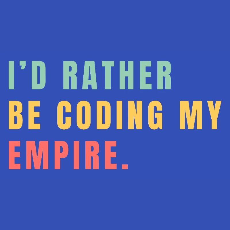 I'd rather be coding my empire