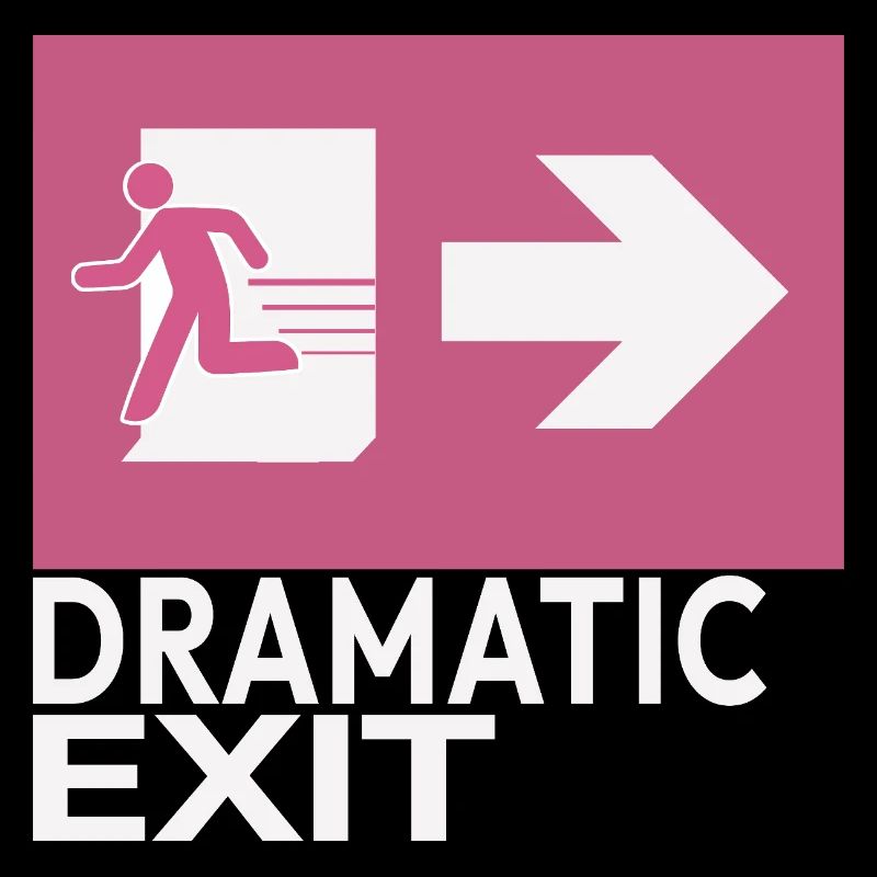 Dramatic Exit Funny Statement Minimal Graphic