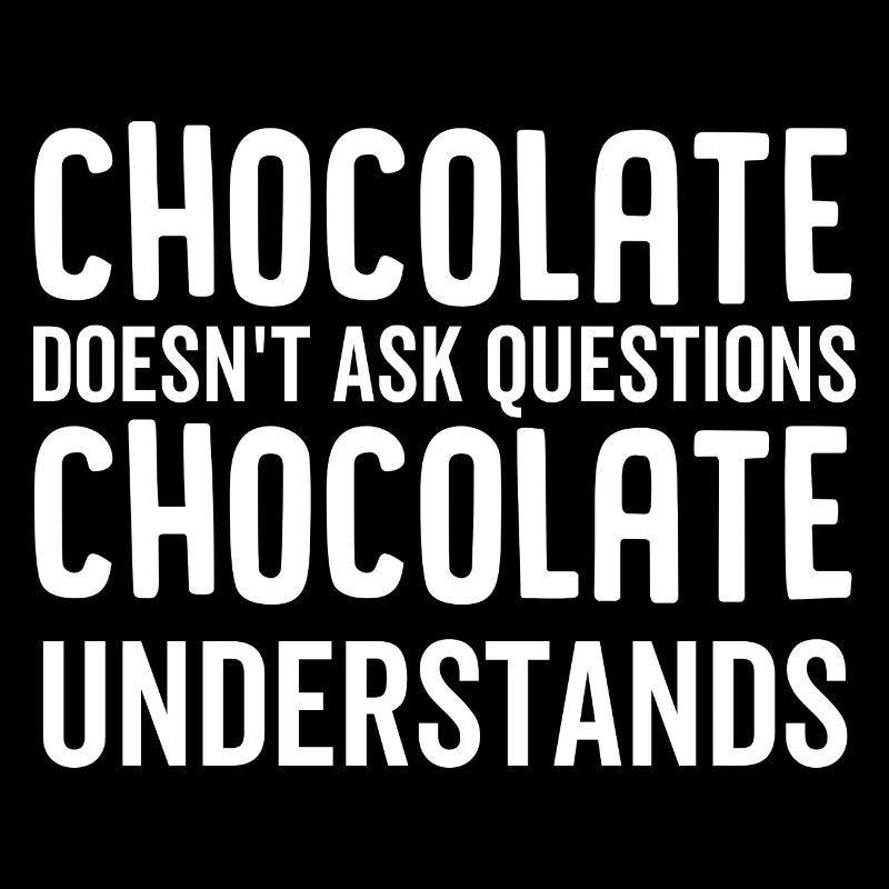 Chocolate Doesn't Ask Questions Chocolate