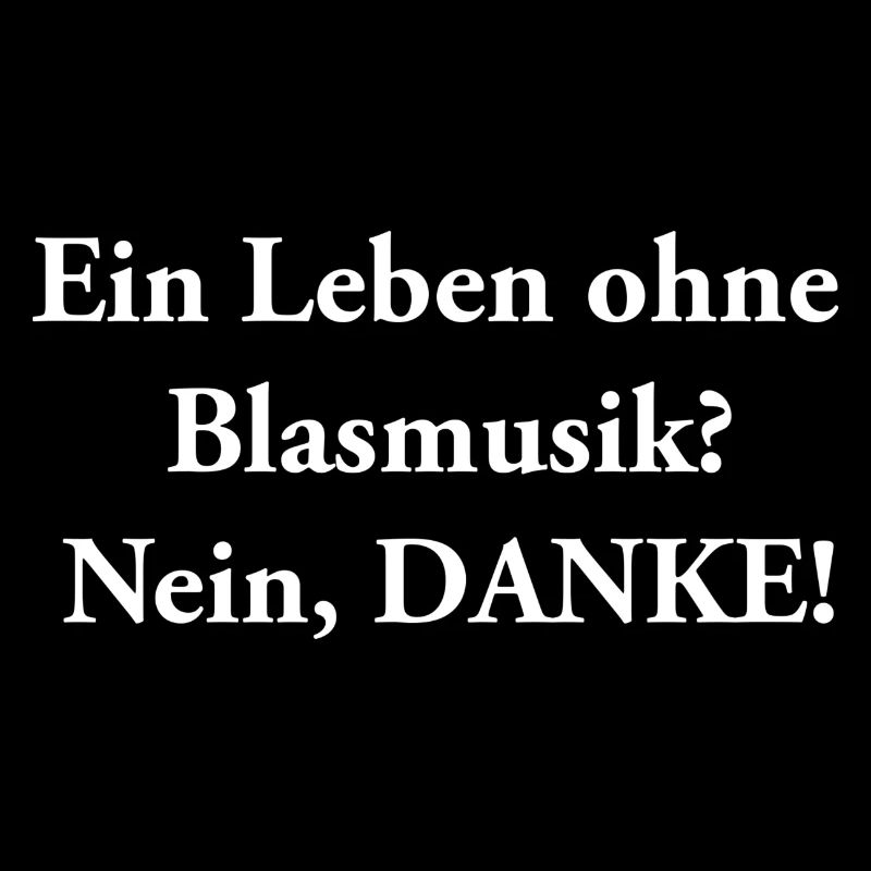 Ein Leben ohne Blasmusik nein DANKE White