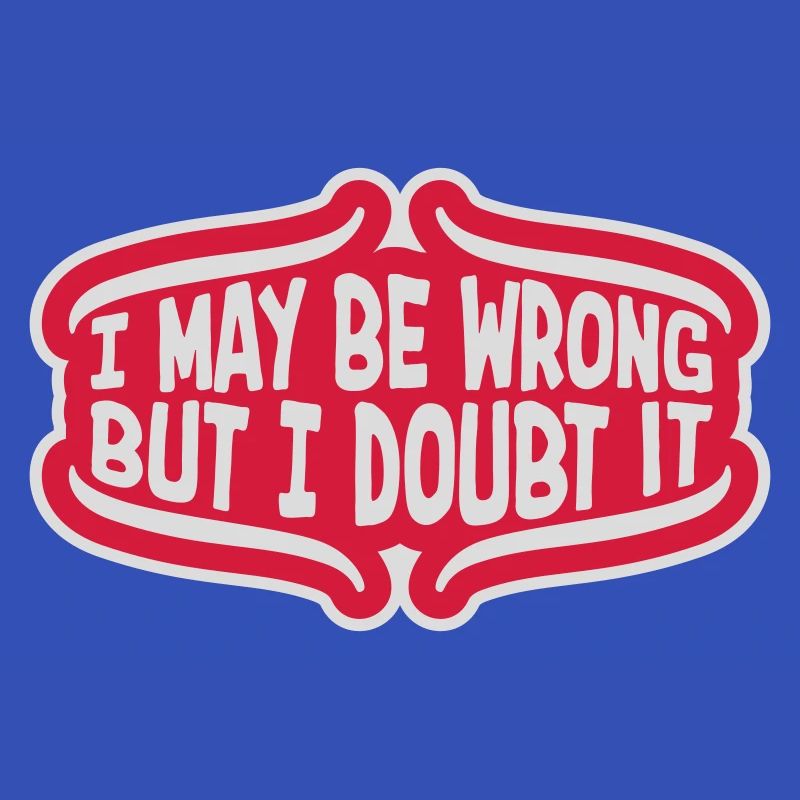 I may be wrong