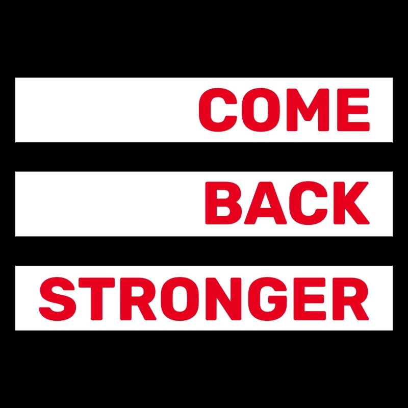COME BACK STRONGER - COMEBACK - RETURN
