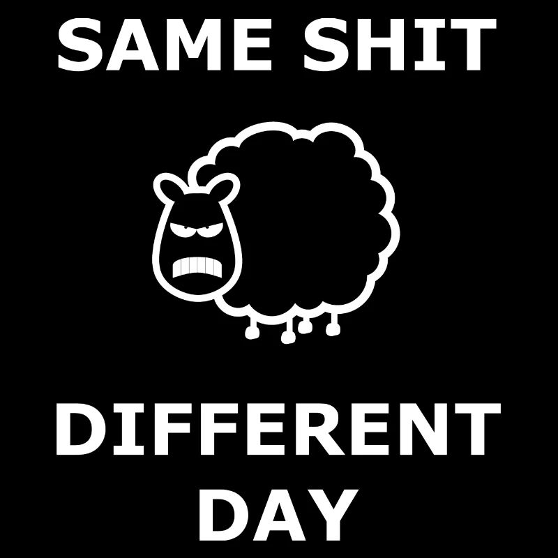 Same Shit Different Day Selbe Scheiße an. Tag weiß